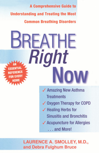 Breathe Right Now (A Comprehensive Guide to Understanding and Treating the Most Common Breathing Disorders) by Laurence A. Smolley, 9780440613848