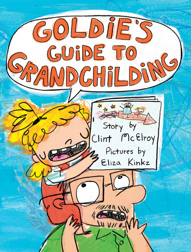 Goldie's Guide to Grandchilding by Clint McElroy, Eliza Kinkz, 9781250249326
