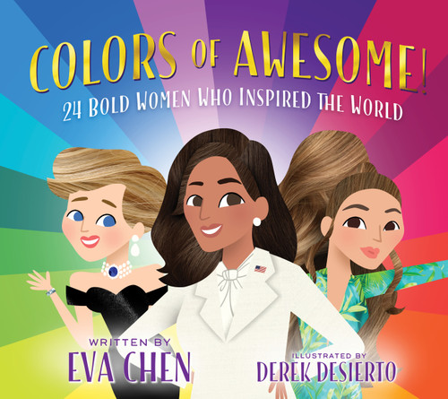 Colors of Awesome! (24 Bold Women Who Inspired the World) by Eva Chen, Derek Desierto, 9781250816672