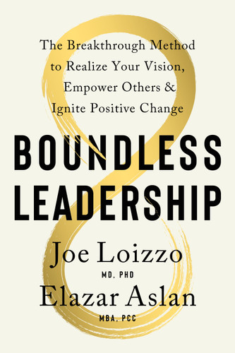 Boundless Leadership (The Breakthrough Method to Realize Your Vision, Empower Others, and Ignite Positive Change) by Joe Loizzo, Elazar Aslan, 9781611809213