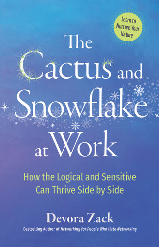 The Cactus and Snowflake at Work (How the Logical and Sensitive Can Thrive Side by Side) by Devora Zack, 9781523093366