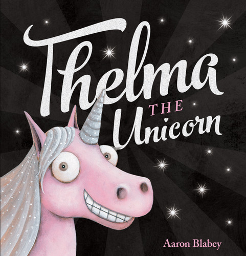 Thelma the Unicorn by Aaron Blabey, Aaron Blabey, 9781338158427