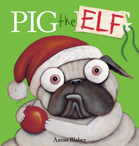 Pig the Elf (Pig the Pug) by Aaron Blabey, Aaron Blabey, 9781338221220