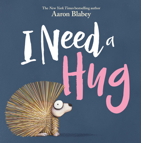 I Need a Hug by Aaron Blabey, Aaron Blabey, 9781338297102