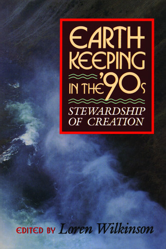 Earthkeeping in the Nineties (Stewardship of Creation) by Loren Wilkinson, 9780802805348