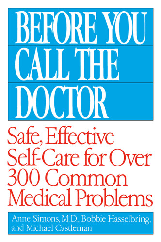 Before You Call the Doctor (Safe, Effective Self-Care for Over 300 Common Medical Problems) by Bobbie Hasselbring, Michael Castleman, Anne Simons, M.D., 9780449007426