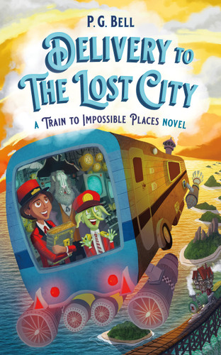 Delivery to the Lost City: A Train to Impossible Places Novel - 9781250820426 by P. G. Bell, 9781250820426 Delivery to the Lost City: A Train to Impossible Places Novel - 9781250820426 by P. G. Bell, 9781250820426