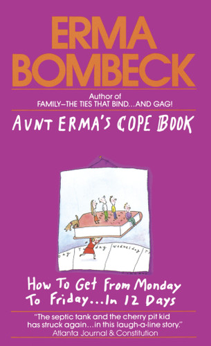 Aunt Erma's Cope Book (How to Get from Monday to Friday . . . In 12 Days) by Erma Bombeck, 9780449209370