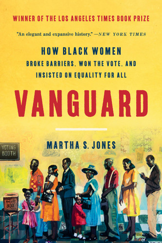 Vanguard (How Black Women Broke Barriers, Won the Vote, and Insisted on Equality for All) - 9781541600256 by Martha S. Jones