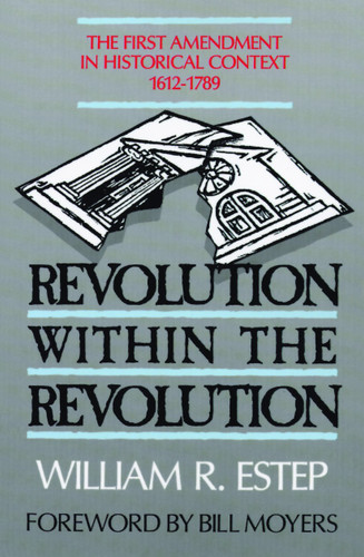 Revolution within the Revolution (The First Amendment in Historical Context, 1612-1789) by William R. Estep, 9780802804587