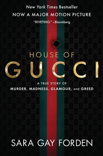 The House of Gucci [Movie Tie-in] (A True Story of Murder, Madness, Glamour, and Greed: A Summer Beach Read) by Sara Gay Forden, 9780063159983