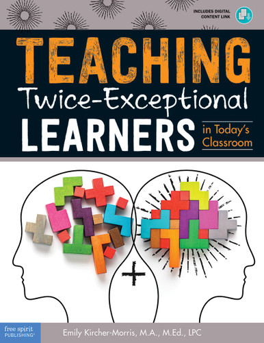 Teaching Twice-Exceptional Learners in Today's Classroom by Emily Kircher-Morris, 9781631984853