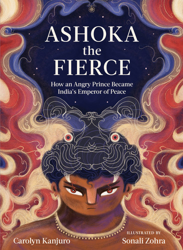 Ashoka the Fierce (How an Angry Prince Became India's Emperor of Peace) by Carolyn Kanjuro, Sonali Zohra, 9781611808544