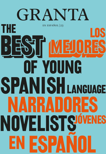 Los mejores narradores jóvenes en español / Granta: The Best of Young Spanish-Language Novelists by Valerie Miles, 9780593314227