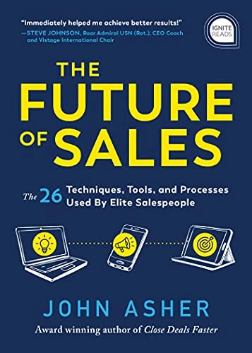 The Future of Sales (The 50+ Techniques, Tools, and Processes Used by Elite Salespeople) by John Asher, 9781728245386