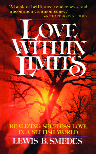 Love within Limits (Realizing Selfless Love in a Selfish World) by Lewis B. Smedes, 9780802817532