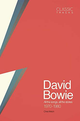 Classic Tracks: David Bowie (All the Songs, All the Stories 1970 - 1980) by Chris Welch, 9781787390690