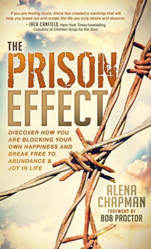 The Prison Effect (Discover How You Are Blocking Your Own Happiness and Break Free to Abundance and Joy in Life) by Alena Chapman, 9781683500971