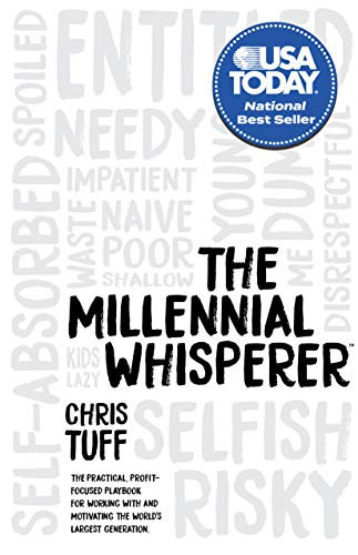 The Millennial Whisperer (The Practical, Profit-Focused Playbook for Working With and Motivating the World's Largest Generation) - 9781642792799 by Chris Tuff, 9781642792799