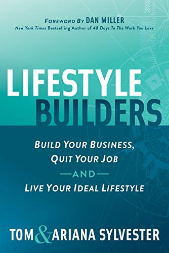 Lifestyle Builders (Build Your Business, Quit Your Job, And Live Your Ideal Lifestyle) by Tom Sylvester, Ariana Sylvester, Dan Miller, 9781642793802