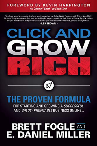 Click and Grow Rich (The Proven Formula for Starting and Growing a Successful and Wildly Profitable Business Online) by Brett Fogle, E. Daniel Miller, 9781642794366 Click and Grow Rich (The Proven Formula for Starting and Growing a Successful and Wildly Profitable Business Online) by Brett Fogle, E. Daniel Miller, 9781642794366