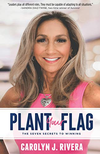 Plant Your Flag (The Seven Secrets to Winning) by Carolyn J. Rivera, 9781642795653
