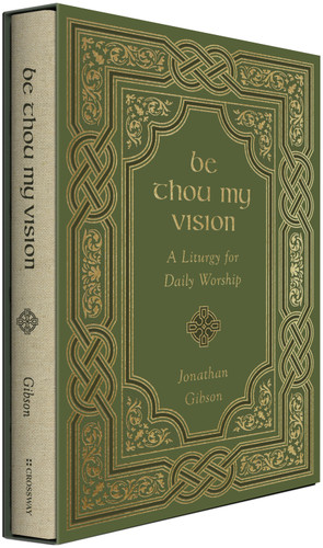 Be Thou My Vision (A Liturgy for Daily Worship) by Jonathan Gibson, 9781433578199