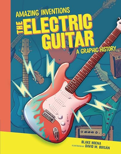 The Electric Guitar (A Graphic History) by Blake Hoena, David Buisán, 9781541581470