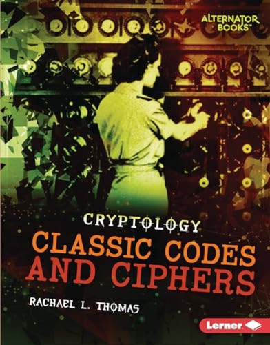 Classic Codes and Ciphers by Rachael L. Thomas, 9781728404615