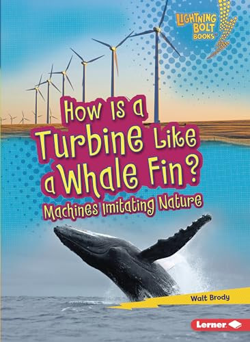 How Is a Turbine Like a Whale Fin? (Machines Imitating Nature) - 9781728423593 by Walt Brody, 9781728423593