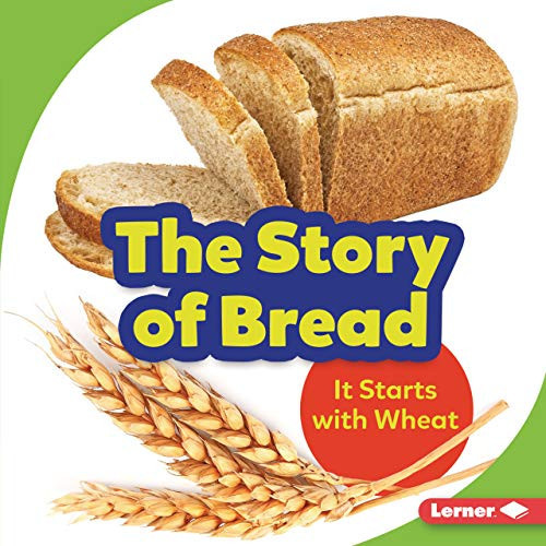The Story of Bread (It Starts with Wheat) by Stacy Taus-Bolstad, 9781728428222