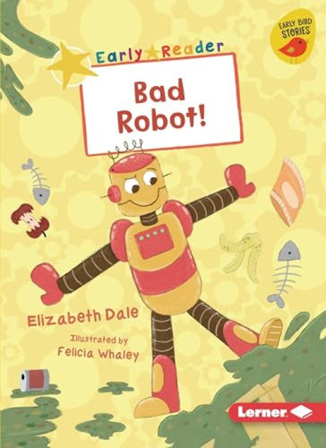 Bad Robot! - 9781728438634 by Elizabeth Dale, Felicia Whaley
