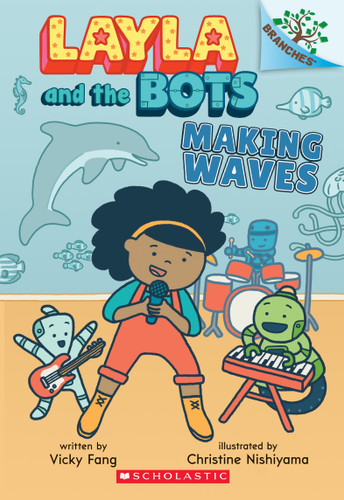 Making Waves: A Branches Book (Layla and the Bots #4) by Vicky Fang, Christine Nishiyama, 9781338583007