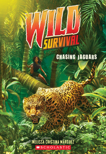 Chasing Jaguars (Wild Survival #3) by Melissa Cristina Márquez, 9781338635119