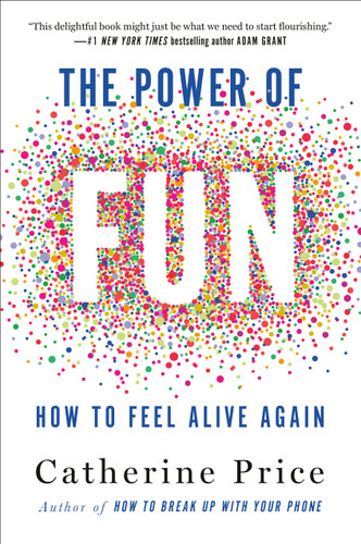 The Power of Fun (How to Feel Alive Again) by Catherine Price, 9780593241400