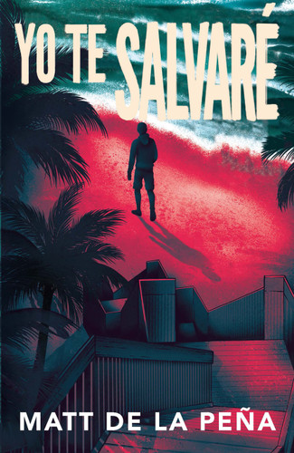 Yo te salvaré / I Will Save You (Spanish Edition) by Matt de la Peña, 9780593313176
