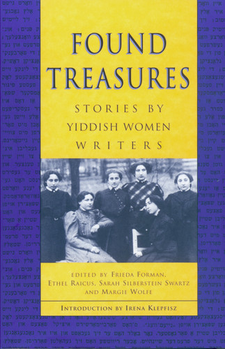 Found Treasures (Stories by Yiddish Women Writers) by Frieda Forman, Ethel Raicus, Sarah Silberstein Swartz, 9780929005539