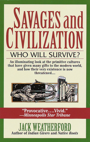 Savages and Civilization (Who Will Survive?) by Jack Weatherford, 9780449909577