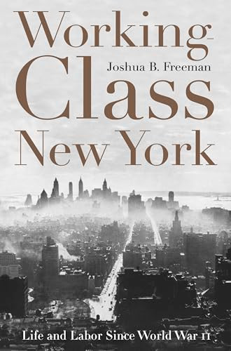 Working-Class New York (Life and Labor Since World War II) by Joshua B Freeman, 9781565847125