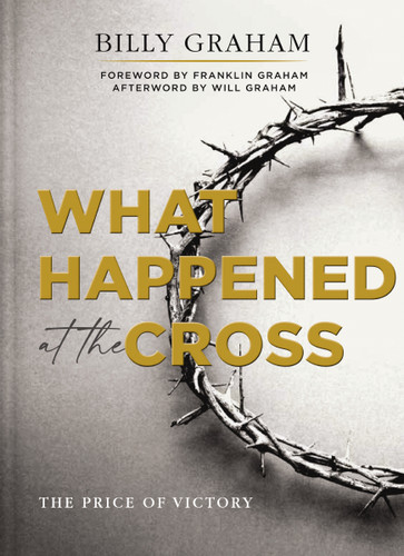 What Happened at the Cross (The Price of Victory) by Billy Graham, Franklin Graham, 9780785265689