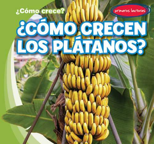 ¿Cómo crecen los plátanos? (How Do Bananas Grow?) - 9781538268070 by Kathleen Connors, Diana Osorio, 9781538268070