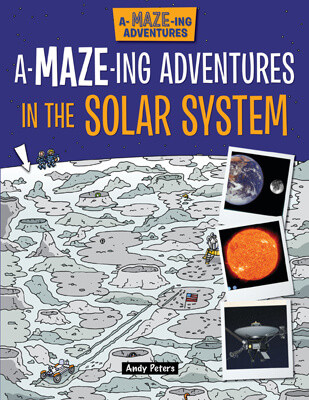 A-Maze-ing Adventures in the Solar System by Lisa Regan, Andy Peters, 9781499485615