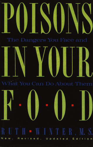 Poisons in Your Food (The Dangers You Face and What You Can Do about Them) by Ruth Winter, 9780517576816 Poisons in Your Food (The Dangers You Face and What You Can Do about Them) by Ruth Winter, 9780517576816