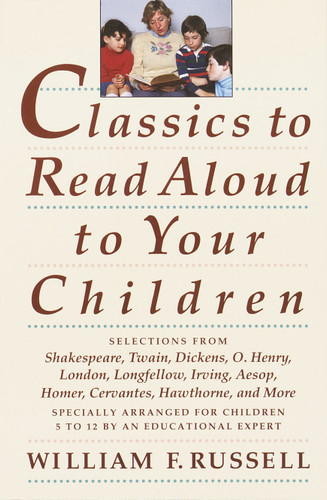 Classics to Read Aloud to Your Children by William F. Russell, 9780517587157