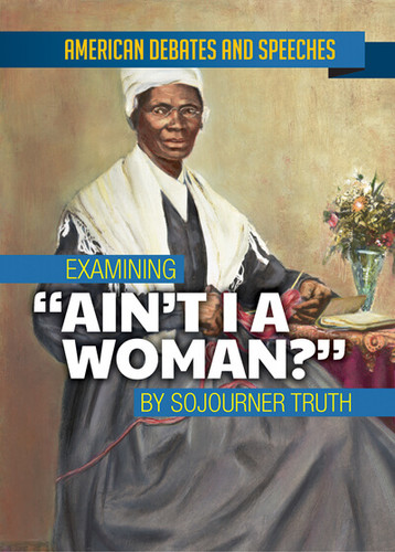 Examining "Ain't I a Woman?" by Sojourner Truth - 9781978515048 by Alex David, 9781978515048