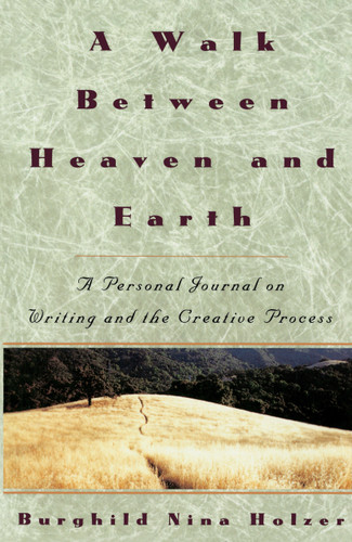A Walk Between Heaven and Earth (A Personal Journal on Writing and the Creative Process) by Burghild Nina Holzer, 9780517880968