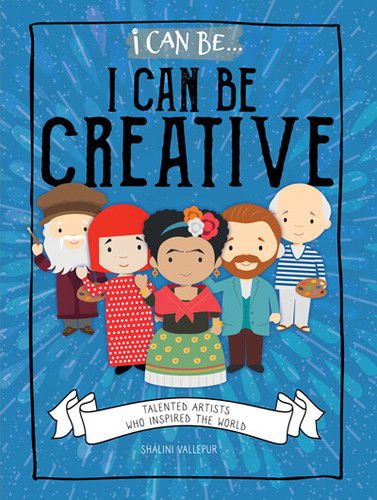 I Can Be Creative: Talented Artists Who Inspired the World by Shalini Vallepur, 9781978519633