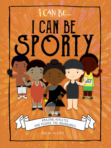 I Can Be Sporty: Amazing Athletes Who Pushed the Boundaries by Shalini Vallepur, 9781978519718