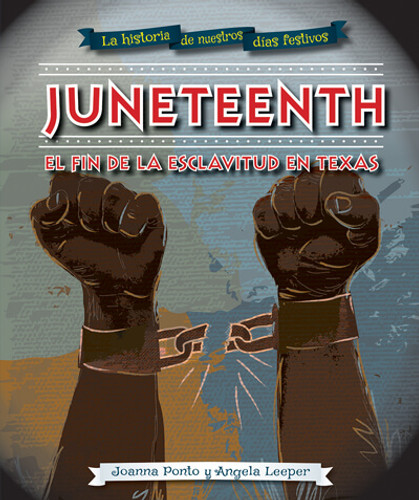 Juneteenth: el fin de la esclavitud en Texas (Juneteenth) by Angela Leeper, Joanna Ponto, 9781978516717