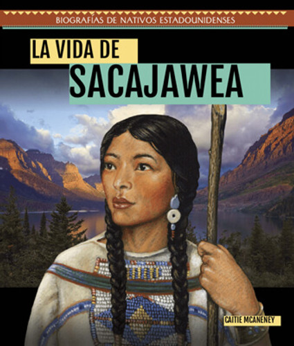 La vida de Sacajawea (The Life of Sacagawea) by Caitie McAneney, 9781725315846 La vida de Sacajawea (The Life of Sacagawea) by Caitie McAneney, 9781725315846